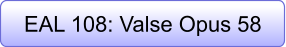 EAL 108: Valse Opus 58