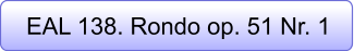EAL 138. Rondo op. 51 Nr. 1